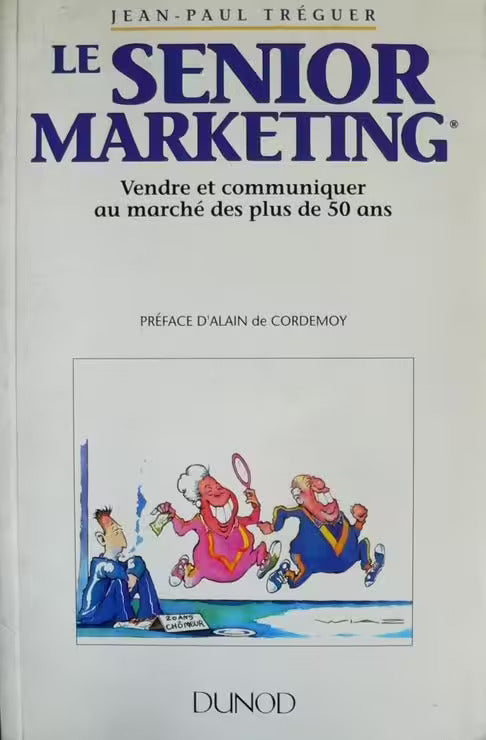 Le Senior Marketing - Vendre Et Communiquer Au Marché Des Plus De 50 Ans&nbsp;- Jean-Paul Tréguer